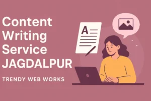 Content Writing Service Jagdalpur - Trendy Web Works