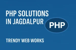 PHP Solutions Jagdalpur - Trendy Web Works