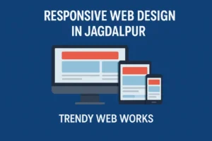 Responsive Web Design in Jagdalpur - Trendy Web Works