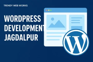 WordPress Development Jagdalpur - Trendy Web Works